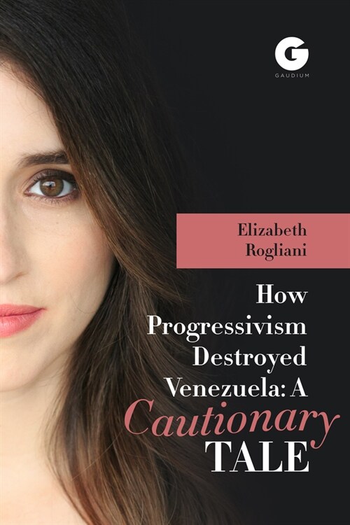 How Progressivism Destroyed Venezuela: A Cautionary Tale (Hardcover)