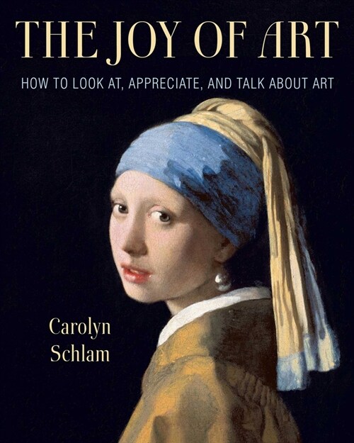 The Joy of Art: How to Look AT, Appreciate, and Talk about Art (Paperback)