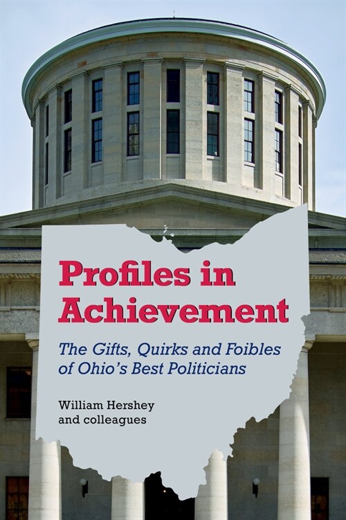Profiles in Achievement: The Gifts, Quirks, and Foibles of Ohios Best Politicians (Paperback)