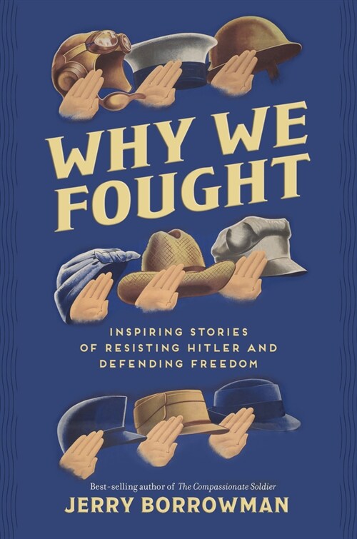 Why We Fought: Inspiring Stories of Resisting Hitler and Defending Freedom (Hardcover)