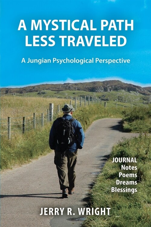 A Mystical Path Less Traveled: A Jungian Psychological Perspective - Journal Notes, Poems, Dreams, and Blessings (Paperback)