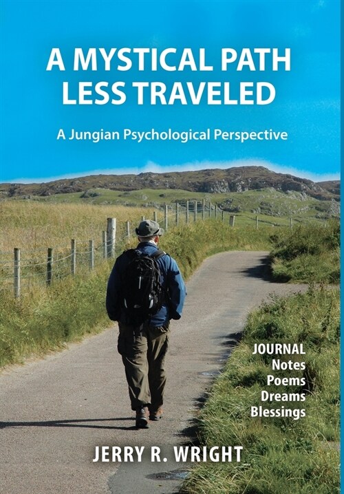 A Mystical Path Less Traveled: A Jungian Psychological Perspective - Journal Notes, Poems, Dreams, and Blessings (Hardcover)