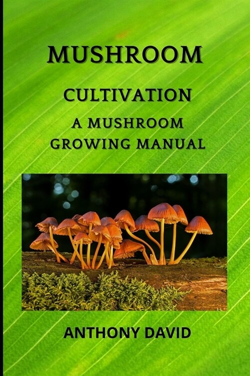 Mushroom Cultivation: A Mushroom Growing Manual (Paperback)