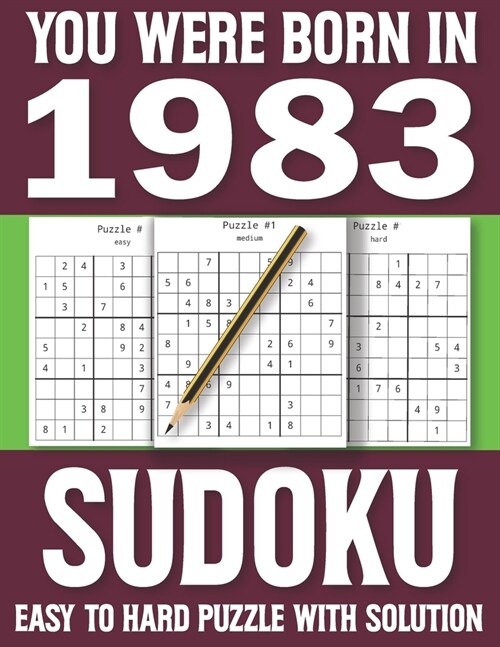 You Were Born In 1983: Sudoku Book: Sudoku Puzzle Book For Adults & Seniors With Solutions Of Puzzles-One Puzzle In Per Page (Paperback)