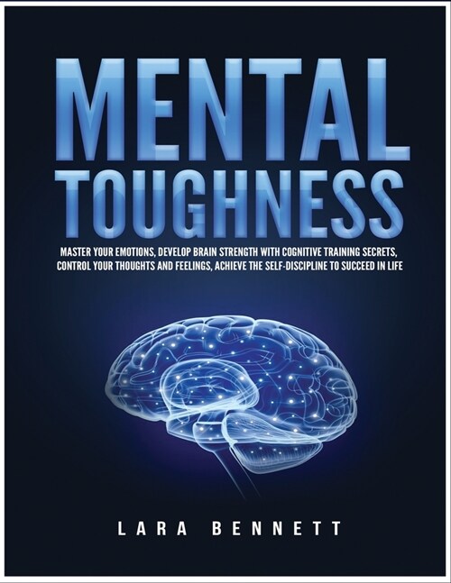 Mental Toughness: Master Your Emotions, Develop Brain Strength with Cognitive Training Secrets, Control Your Thoughts and Feelings, Achi (Paperback)