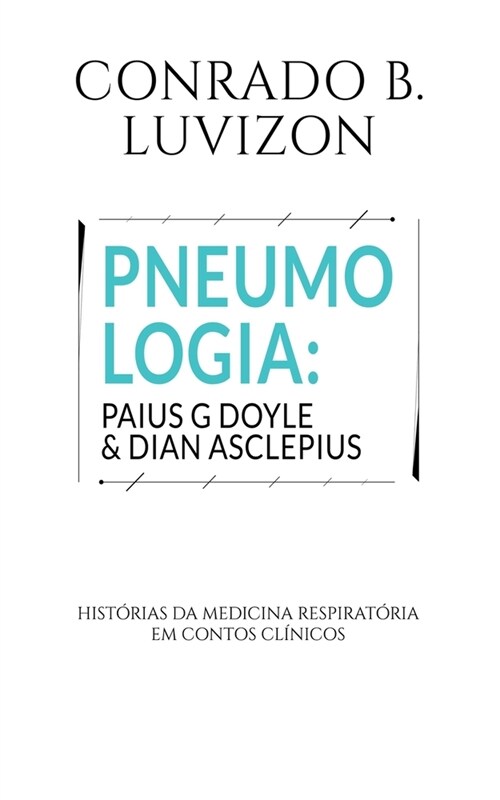 Pneumologia: Paius G Doyle & Dian Asclepius - hist?ias da medicina respirat?ia em contos cl?icos (Paperback)