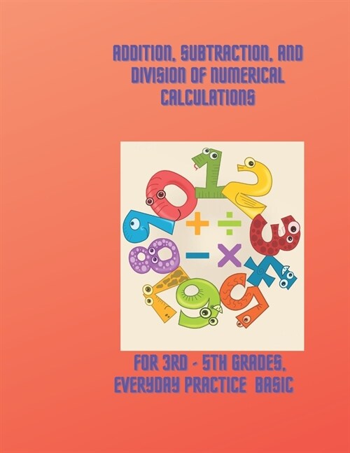 Addition, subtraction, and division of numerical calculations: for 3rd - 5th Grades, Everyday Practice Basic (Paperback)