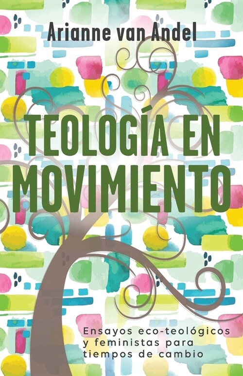 Teolog? en Movimiento: Ensayos eco-teol?icos y feministas para tiempos de cambio (Paperback)