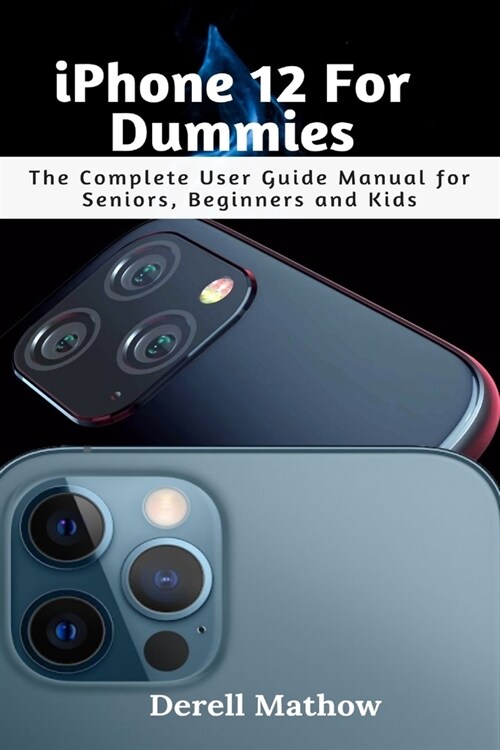 iPhone 12 For Dummies: The Complete User Guide Manual for Seniors, Beginners and Kids (Paperback)