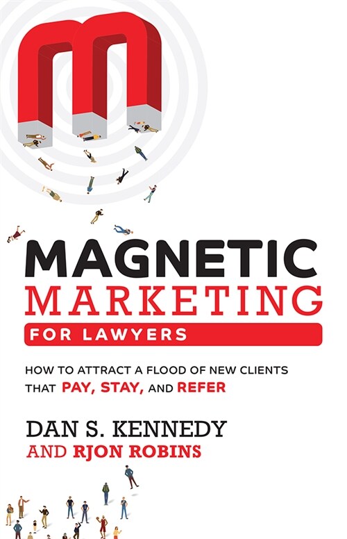 Magnetic Marketing for Lawyers: How to Attract a Flood of New Clients That Pay, Stay, and Refer (Paperback)