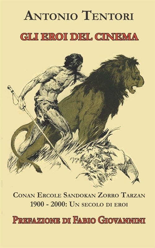 Gli eroi del cinema: Conan Ercole Sandokan Zorro Tarzan 1900 - 2000: Un secolo di eroi (Paperback)