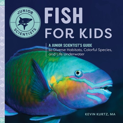 Fish for Kids: A Junior Scientists Guide to Diverse Habitats, Colorful Species, and Life Underwater (Paperback)