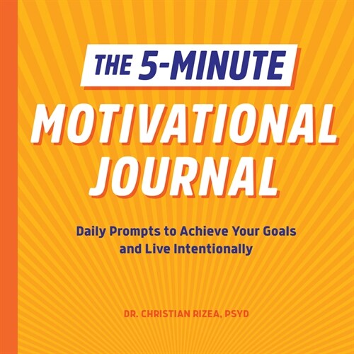 The 5-Minute Motivational Journal: Daily Prompts to Achieve Your Goals and Live Intentionally (Paperback)