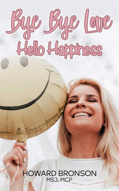 Bye Bye Love... Hello Happiness (Paperback)