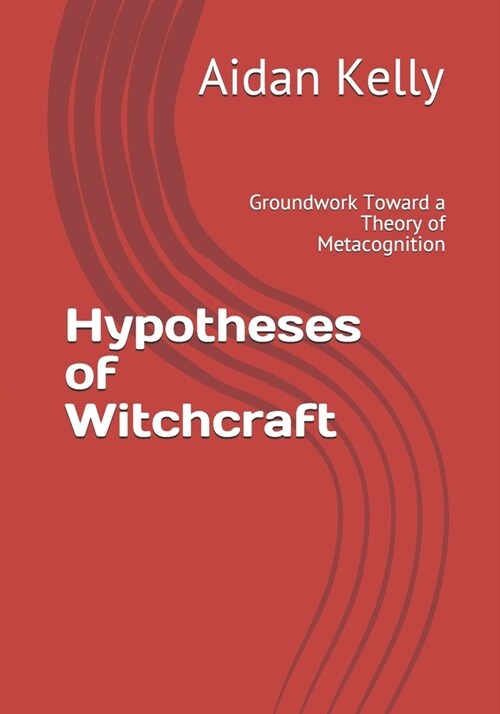 Hypotheses of Witchcraft: Groundwork Toward a Theory of Metacognition (Paperback)