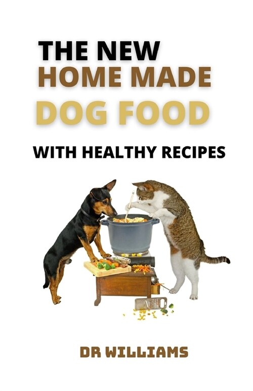 The New Home Made Dog Food: The New Home Made Dog Food with Healthy Recipes (Paperback)