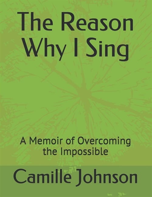 The Reason Why I Sing: A Memoir of Overcoming the Impossible (Paperback)