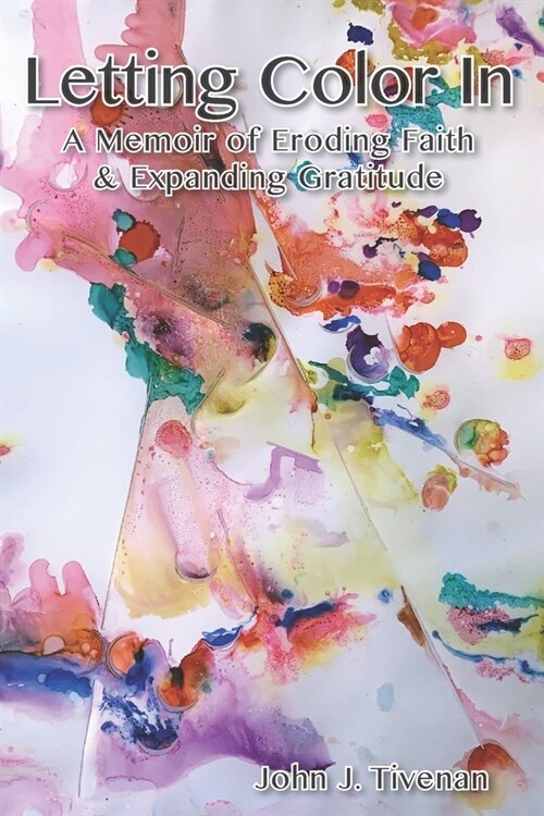 Letting Color In: : A Memoir of Eroding Faith and Expanding Gratitude (Paperback)