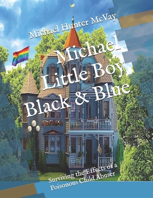 Michael Little Boy Black & Blue: Surviving the Effects of a Poisonous Child Abuser (Paperback)