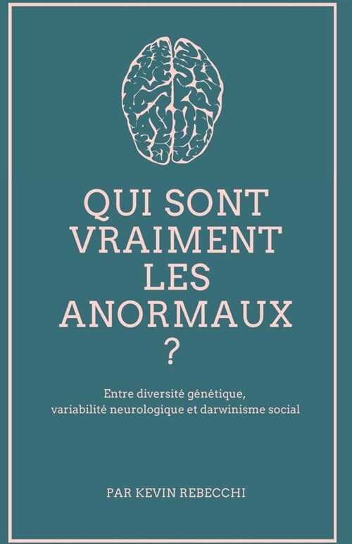 Qui sont vraiment les anormaux ?: Entre diversit?g??ique, variabilit?neurologique et darwinisme social (Paperback)