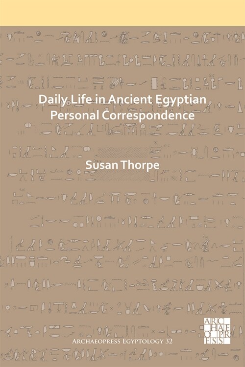 Daily Life in Ancient Egyptian Personal Correspondence (Paperback)