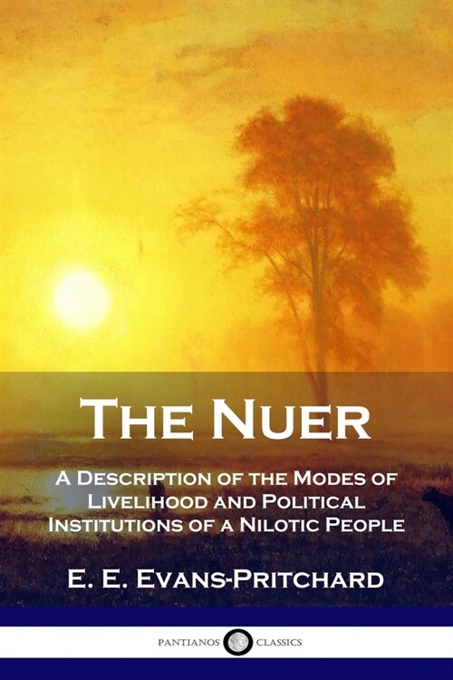 The Nuer: A Description of the Modes of Livelihood and Political Institutions of a Nilotic People (Paperback)