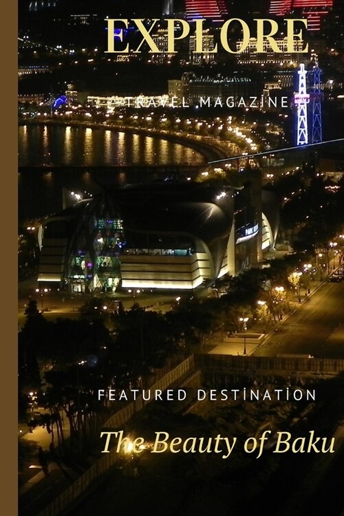 Explore Travel Magazine The Beauty Of Baku (Paperback)