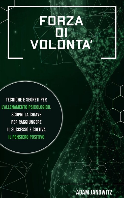 Forza Di Volonta: Tecniche e segreti per lallenamento psicologico. Scopri la chiave per raggiungere il successo e coltiva il pensiero p (Paperback)