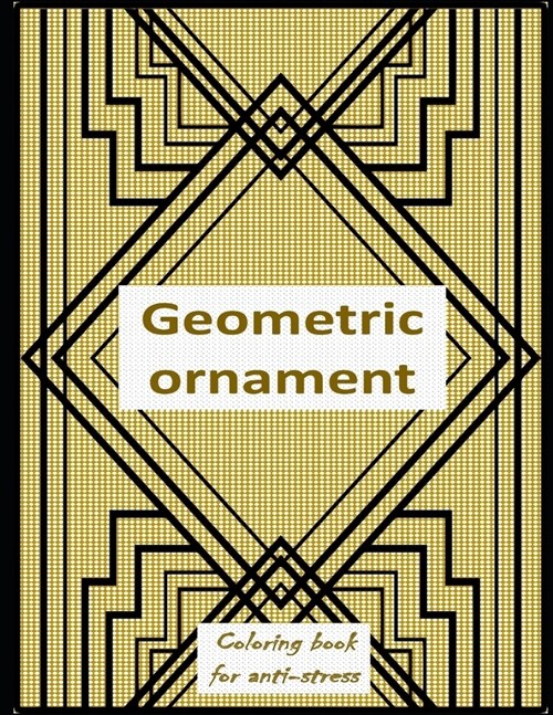 Geometric ornament: Relieving loads and Anti-stress across artwork and optimizing therapy for adult/teens who they desire coloring book wi (Paperback)