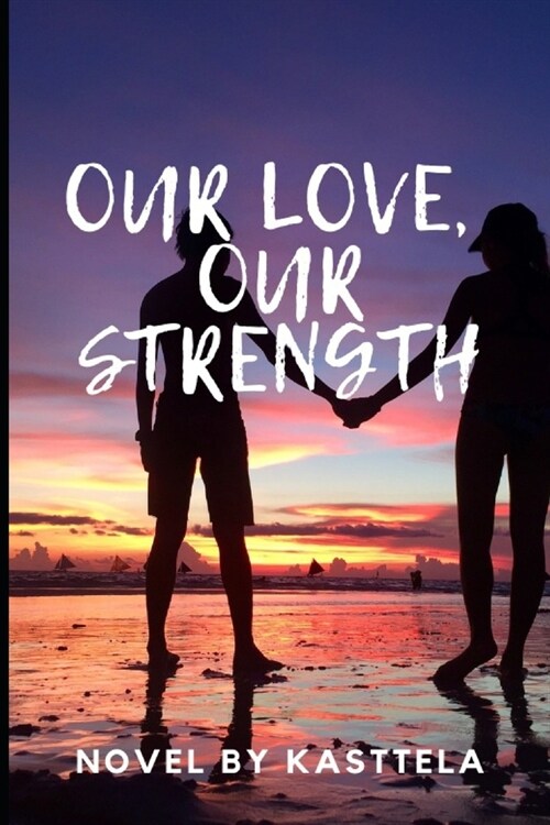 Our Love, Our Strength: novel by Kasttela +18 (Paperback)