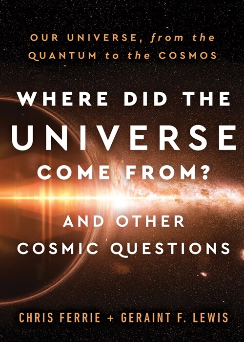 Where Did the Universe Come From? and Other Cosmic Questions: Our Universe, from the Quantum to the Cosmos (Hardcover)