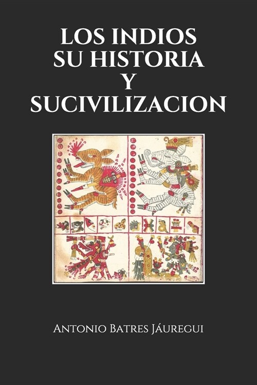 Los Indios Su Historia Y Su Civilizacion (Paperback)