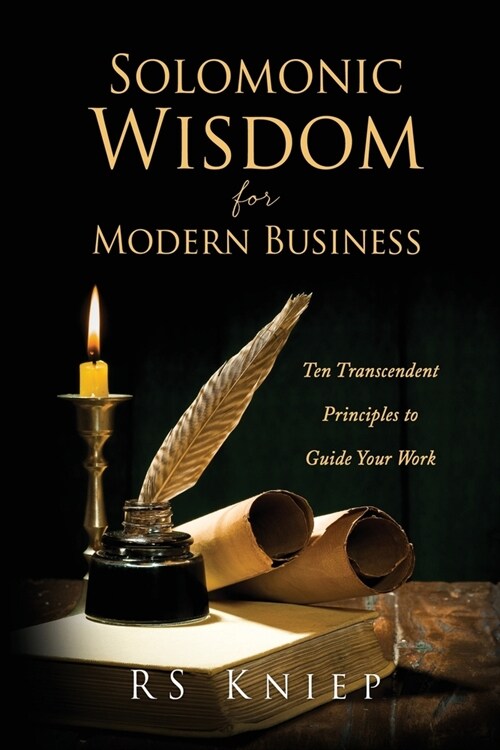 Solomonic Wisdom for Modern Business: Ten Transcendent Principles to Guide Your Work (Paperback)
