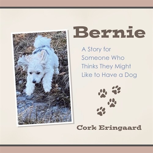 Bernie: A Story for Someone Who Thinks They Might Like to Have a Dog (Paperback)