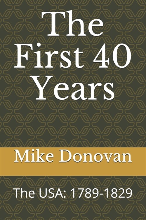 The First 40 Years: The USA: 1789-1829 (Paperback)