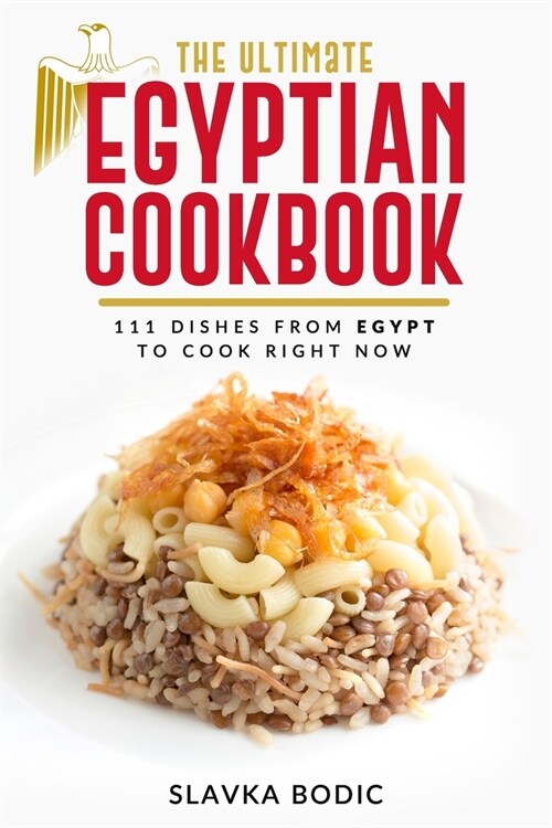 The Ultimate Egyptian Cookbook: 111 Dishes from Egypt To Cook Right Now (Paperback)