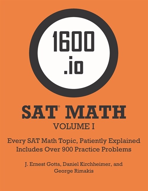 1600.io SAT Math Orange Book Volume I: Every SAT Math Topic, Patiently Explained (Paperback)