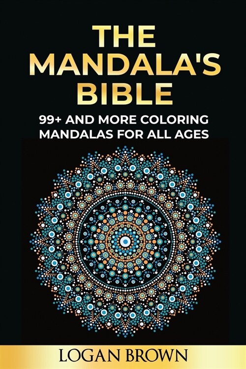 The Mandalas Bible: 99+ coloring mandalas for all ages, antistress, relax and must focus (Paperback)