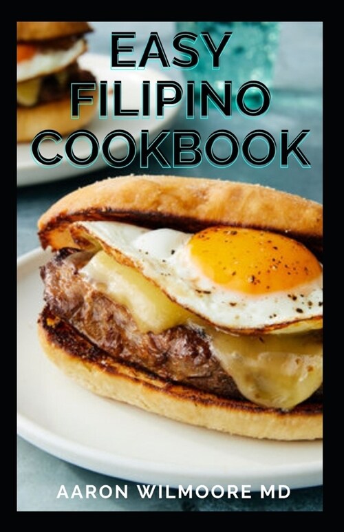 Easy Filipino Cookbook: Homestyle Recipes to Delight your Family and Friends (Paperback)