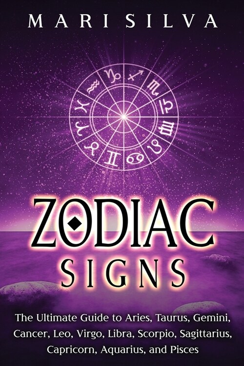 Zodiac Signs: The Ultimate Guide to Aries, Taurus, Gemini, Cancer, Leo, Virgo, Libra, Scorpio, Sagittarius, Capricorn, Aquarius, and (Paperback)