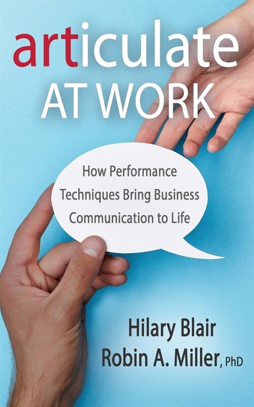Articulate at Work: How Performance Techniques Bring Business Communication to Life (Paperback)