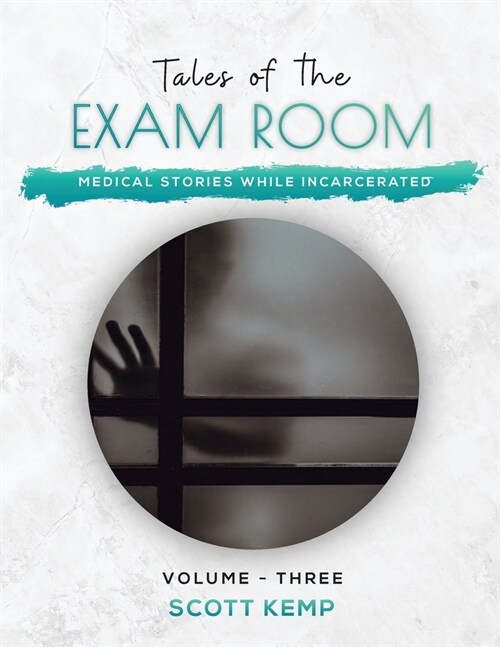 Medical Stories While Incarcerated: Tales of the Exam Room Volume 3 (Paperback)