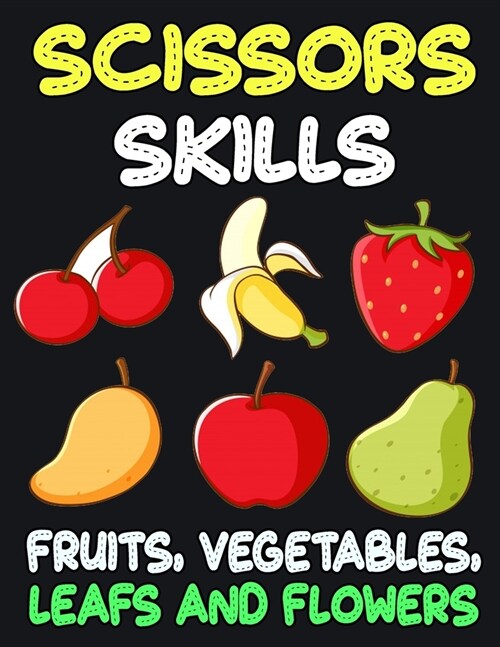 Scissors Skills Fruits, Vegetables, Leaf and Flowers: Cut and Paste Activity Book for Kids, Toddlers and Preschoolers (Paperback)