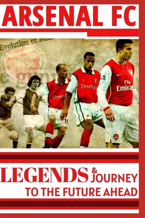 Arsenal: Legends And Journey To The Future Ahead(OFFICIAL) (Paperback)