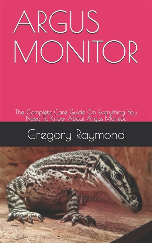 Argus Monitor: The Complete Care Guide On Everything You Need To Know About Argus Monitor. (Paperback)
