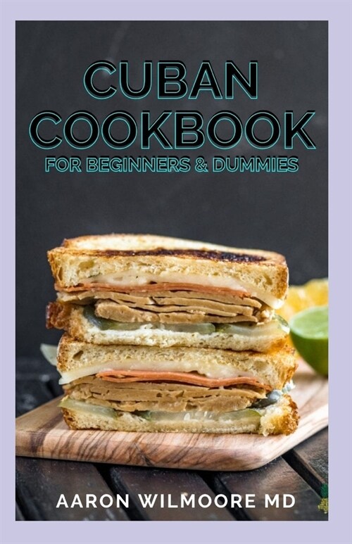 Cuban Cookbook for Beginners and Dummies: The Complete Guide And Recipe For Cuban Cookbook (Paperback)