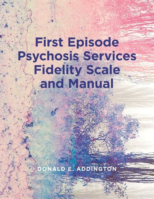 First Episode Psychosis Services Fidelity Scale (Feps-Fs 1.0) and Manual (Paperback)