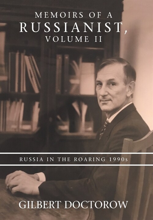 Memoirs of a Russianist, Volume Ii: Russia in the Roaring 1990S (Hardcover)