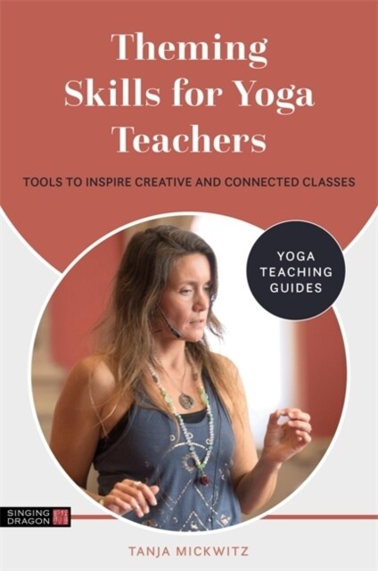 Theming Skills for Yoga Teachers : Tools to Inspire Creative and Connected Classes (Paperback)