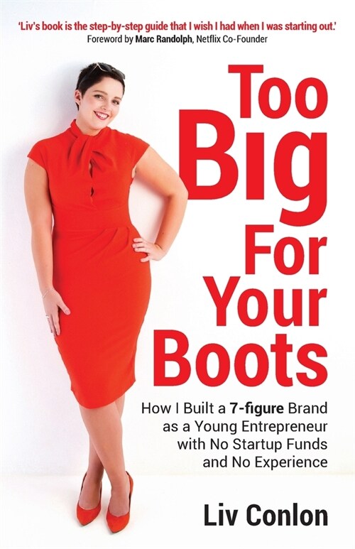 Too Big for Your Boots : How I Built a 7-figure Brand as a Young Entrepreneur with No Startup Funds and No Experience (Paperback)